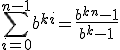 \sum_{i=0}^{n-1} b^{ki} = \frac{b^{kn} - 1}{b^k-1}